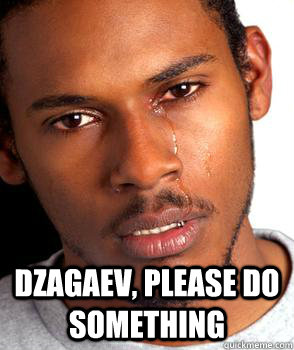  Dzagaev, please do something -  Dzagaev, please do something  Crying black guy
