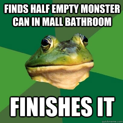 finds half empty monster can in mall bathroom  finishes it  Foul Bachelor Frog