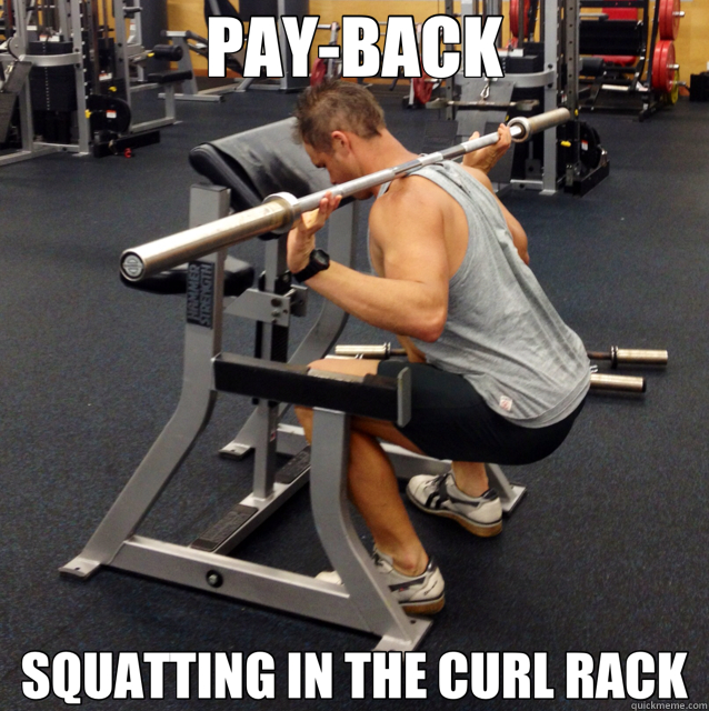 PAYBACK SQUATTING IN THE CURL RACK payb quickmeme