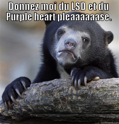 Lovely drugs - DONNEZ MOI DU LSD ET DU PURPLE HEART PLEAAAAAASE.  Confession Bear