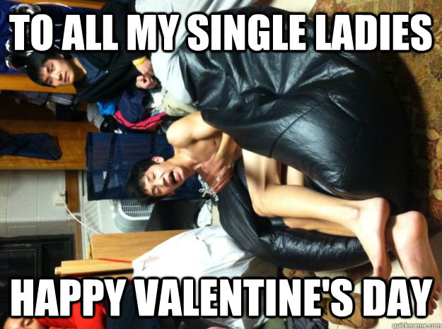 To ALL MY SINGLE LADIES HAPPY VALENTINE's DAY  V-Day