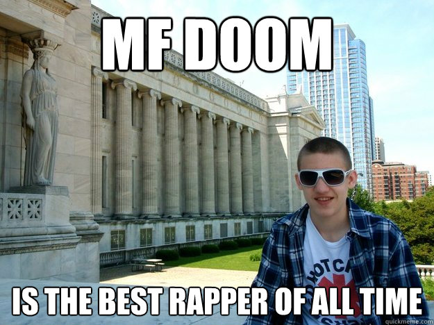 MF Doom is the best rapper of all time  