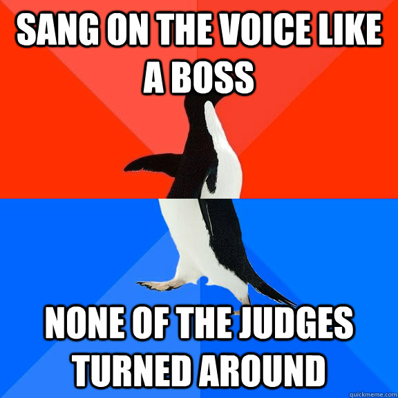 Sang on The Voice like a boss none of the judges turned around  Socially Awesome Awkward Penguin