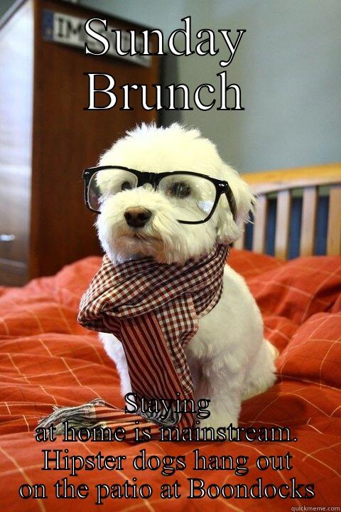 SUNDAY BRUNCH STAYING AT HOME IS MAINSTREAM. HIPSTER DOGS HANG OUT ON THE PATIO AT BOONDOCKS Misc