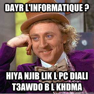 Dayr l'informatique ? Hiya njib lik l pc diali t3awdo b l khdma  Creepy Wonka