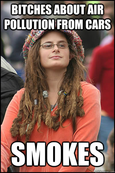 Bitches about air pollution from cars smokes  College Liberal