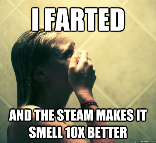 I Farted and the steam makes it smell 10X Better - I Farted and the steam makes it smell 10X Better  Shower Mistake