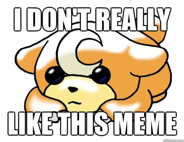 I don't really like this meme  Confession Teddiursa
