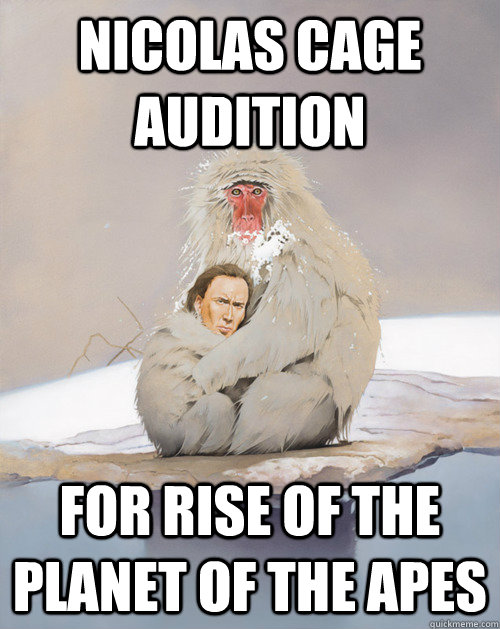 Nicolas Cage audition  for Rise of the planet of the apes - Nicolas Cage audition  for Rise of the planet of the apes  Nicolas cage monkey cuddle