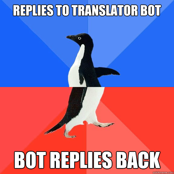 replies to translator bot bot replies back  Socially Awkward Awesome Penguin