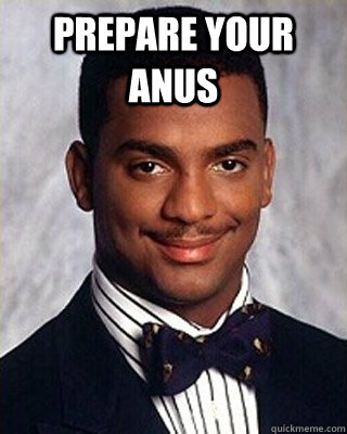 prepare your anus  - prepare your anus   Non-sequitur Carlton