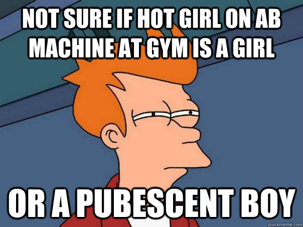 Not sure if hot girl on ab machine at gym is a girl or a pubescent boy  Futurama Fry