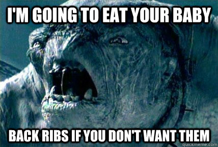 I'm going to eat your baby Back ribs if you don't want them - I'm going to eat your baby Back ribs if you don't want them  Misunderstood Troll
