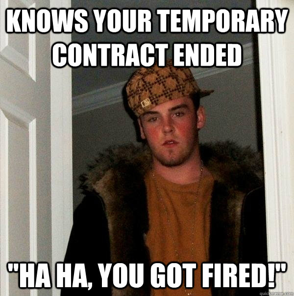 Knows your temporary contract ended 