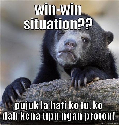 WIN-WIN SITUATION?? PUJUK LA HATI KO TU. KO DAH KENA TIPU NGAN PROTON! Confession Bear