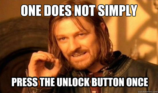One Does Not Simply Press the unlock button once   Boromir