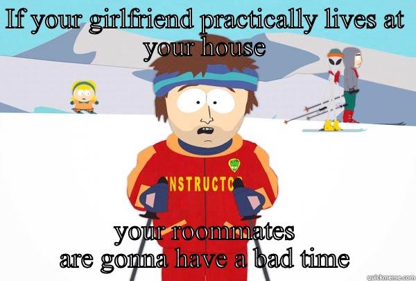 IF YOUR GIRLFRIEND PRACTICALLY LIVES AT YOUR HOUSE YOUR ROOMMATES ARE GONNA HAVE A BAD TIME Super Cool Ski Instructor
