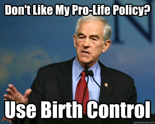 Don't Like My Pro-Life Policy? Use Birth Control  