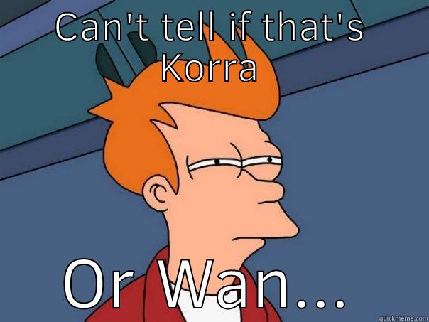 CAN'T TELL IF THAT'S KORRA OR WAN... Futurama Fry
