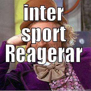 For real - INTER SPORT REAGERAR  Condescending Wonka