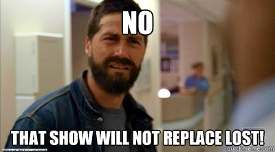 No  that show will not replace lost! - No  that show will not replace lost!  Misc