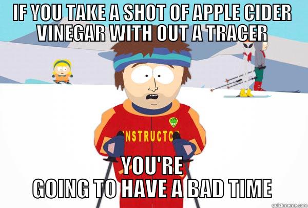 APPLE CIDER VINEGAR PAIN - IF YOU TAKE A SHOT OF APPLE CIDER VINEGAR WITH OUT A TRACER YOU'RE GOING TO HAVE A BAD TIME Super Cool Ski Instructor