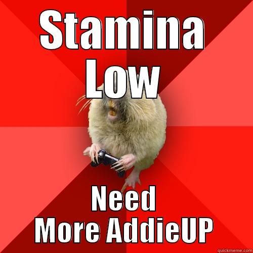 Stamina Gamer - STAMINA LOW NEED MORE ADDIEUP Gaming Gopher