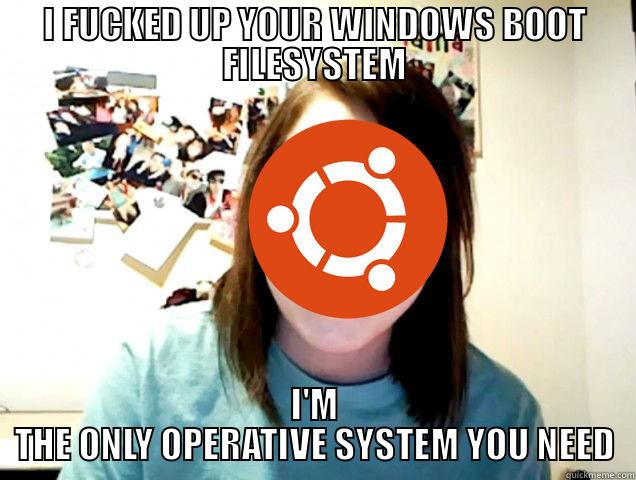 I FUCKED UP YOUR WINDOWS BOOT FILESYSTEM I'M THE ONLY OPERATIVE SYSTEM YOU NEED Misc