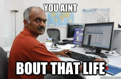 YOU AINT BOUT THAT LIFE  Indian programmer