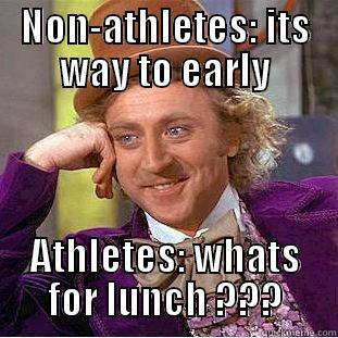 NON-ATHLETES: ITS WAY TO EARLY ATHLETES: WHATS FOR LUNCH ??? Condescending Wonka