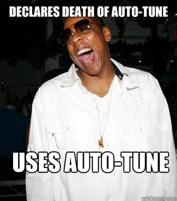 Declares death of auto-tune Uses Auto-tune  