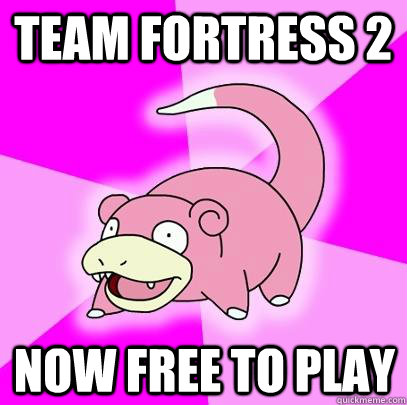 Team Fortress 2 Now free to play  Slowpoke