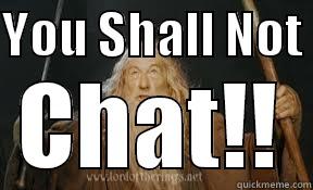 YOU SHALL NOT  CHAT!! Misc