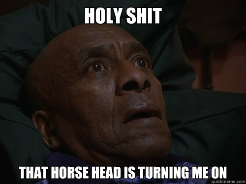 Holy Shit that horse head is turning me on  Bedtime Realizations