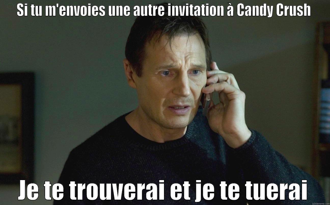 SI TU M'ENVOIES UNE AUTRE INVITATION À CANDY CRUSH JE TE TROUVERAI ET JE TE TUERAI Misc