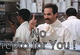  NO REPRO FOR YOU ! Misc