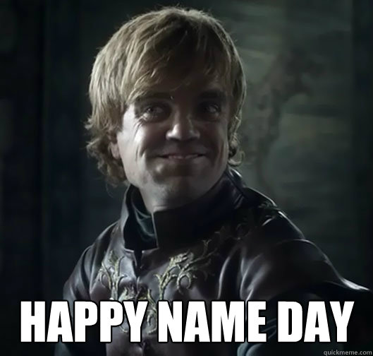  happy name day -  happy name day  Bad Joke Tyrion