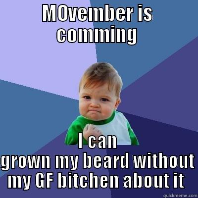 MOVEMBER IS COMMING I CAN GROWN MY BEARD WITHOUT MY GF BITCHEN ABOUT IT  Success Kid