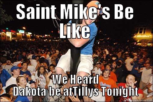 Dakota's Been Here - SAINT MIKE'S BE LIKE WE HEARD DAKOTA BE ATTILLYS TONIGHT Misc