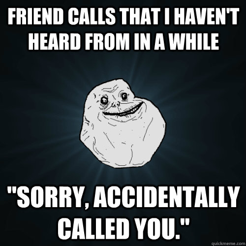 friend calls that i haven't heard from in a while 