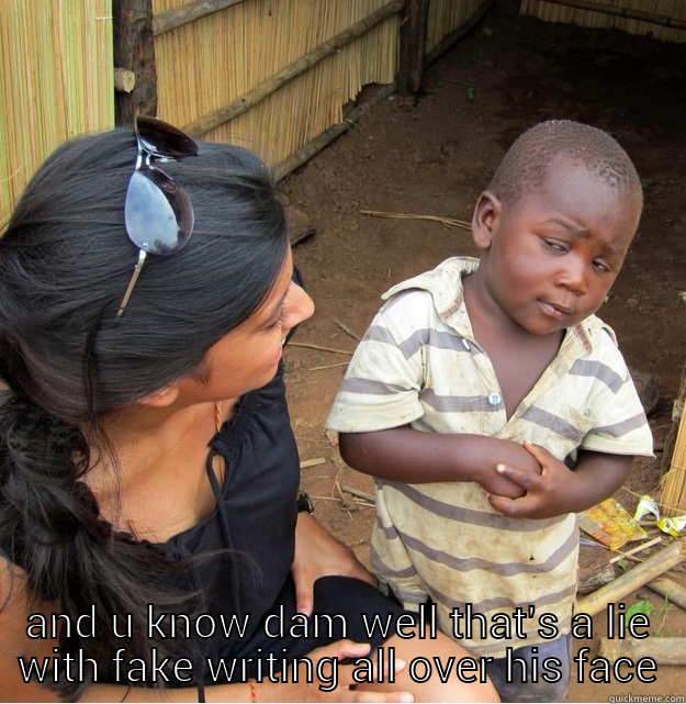  AND U KNOW DAM WELL THAT'S A LIE WITH FAKE WRITING ALL OVER HIS FACE Skeptical Third World Kid
