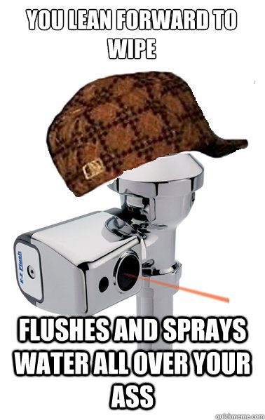 You lean forward to wipe Flushes and sprays water all over your ass - You lean forward to wipe Flushes and sprays water all over your ass  scumbag automatic flush toilet
