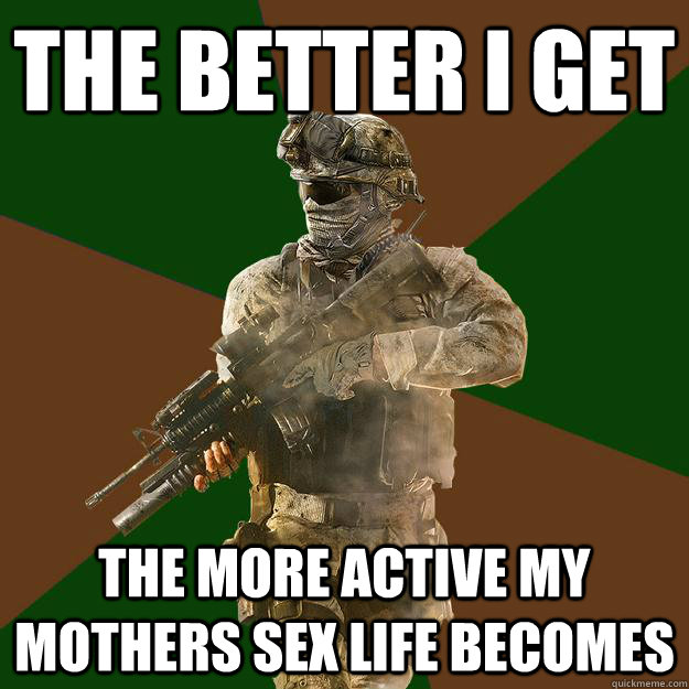 The better I get The more active my mothers sex life becomes  Call of Duty Addict