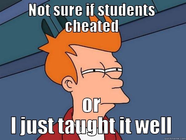 NOT SURE IF STUDENTS CHEATED OR I JUST TAUGHT IT WELL Futurama Fry