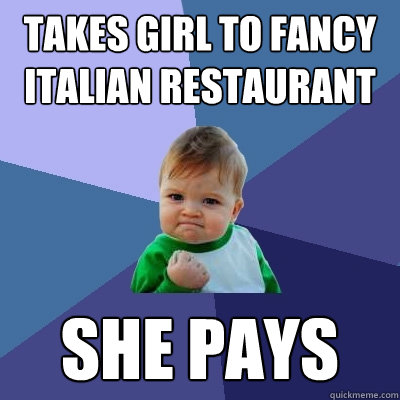 takes girl to fancy italian restaurant she pays  Success Kid