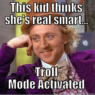 THIS KID THINKS SHE'S REAL SMART... TROLL MODE ACTIVATED Condescending Wonka