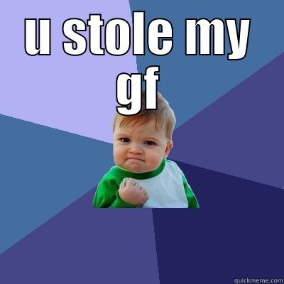 U STOLE MY GF  Success Kid