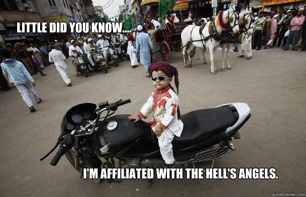 Little did you know.... I'm affiliated with the Hell's Angels. - Little did you know.... I'm affiliated with the Hell's Angels.  Little Tykes