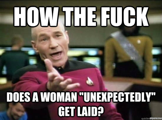 How the fuck does a woman 