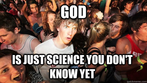 God is just science you don't know yet  Sudden Clarity Clarence